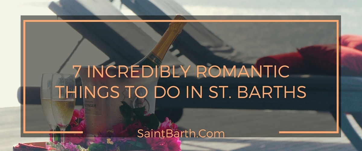 7 INCREDIBLY ROMANTIC THINGS TO DO IN ST. BARTHS