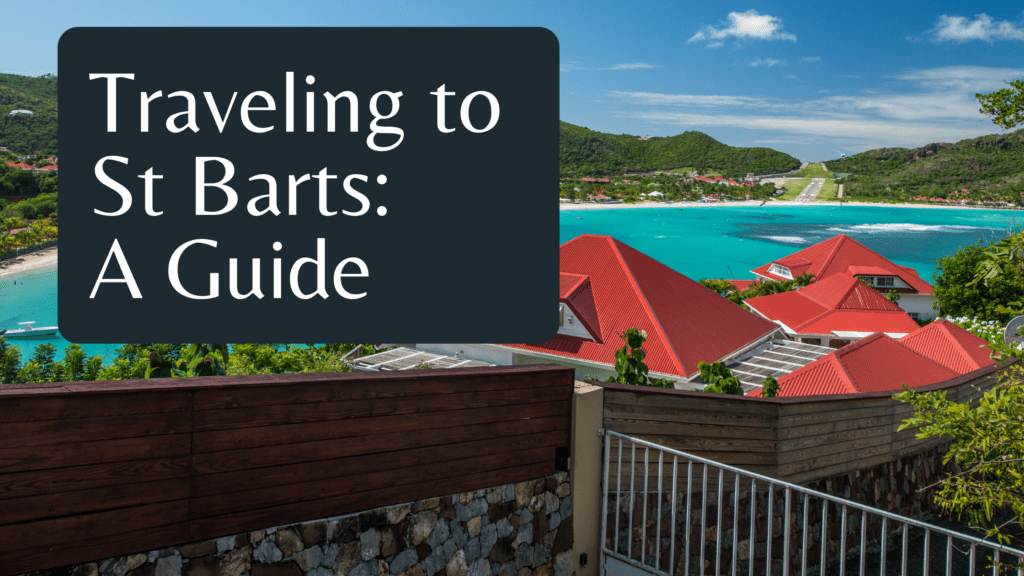 Traveling to St Barts: A Guide 